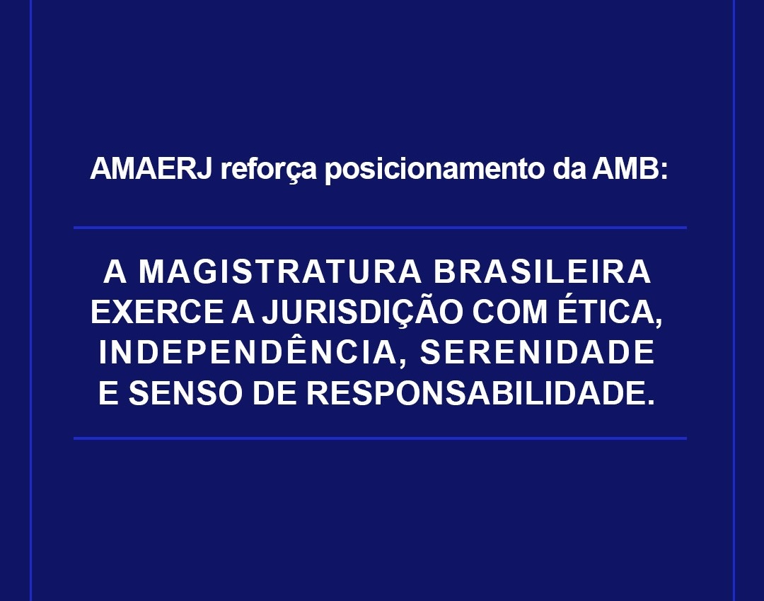 AMAERJ reforça posicionamento da AMB: Magistratura exerce a jurisdição com ética, independência, serenidade e senso de responsabilidade